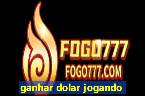 ganhar dolar jogando